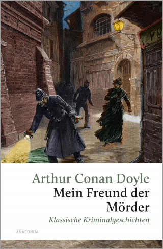 Arthur Conan Doyle: Mein Freund, der Mörder. Klassische Kriminalgeschichten