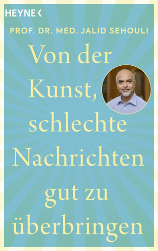 Prof. Dr. med. Jalid Sehouli: Von der Kunst, schlechte Nachrichten gut zu überbringen