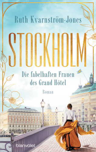 Ruth Kvarnström-Jones: Stockholm - Die fabelhaften Frauen des Grand Hôtel