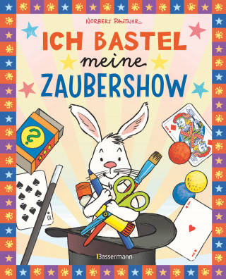 Norbert Pautner: Ich bastel meine Zaubershow - 15 spannende Zaubertricks und Bastelanleitungen für Kinder ab 8 Jahren