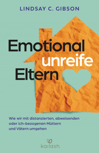Lindsay C. Gibson: Emotional unreife Eltern