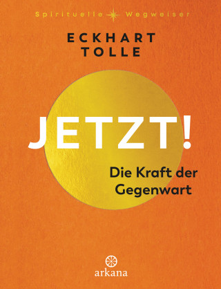 Eckhart Tolle: Jetzt! Die Kraft der Gegenwart