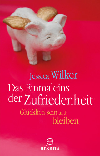 Jessica Wilker: Das Einmaleins der Zufriedenheit
