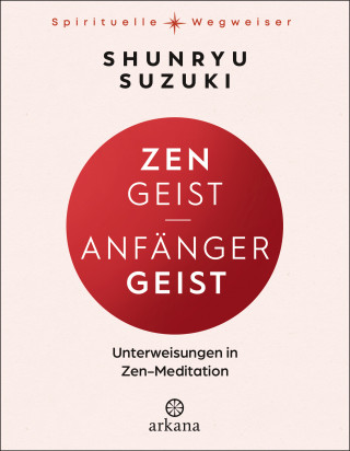 Shunryu Suzuki: Zen-Geist - Anfänger-Geist