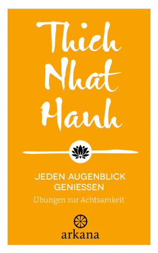 Thich Nhat Hanh: Jeden Augenblick genießen