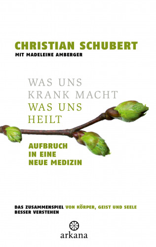 Christian Schubert: Was uns krank macht – Was uns heilt
