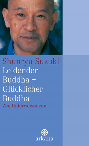 Shunryu Suzuki: Leidender Buddha - Glücklicher Buddha