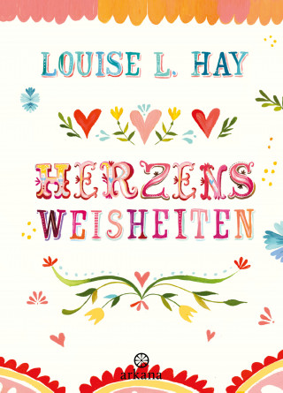 Louise Hay: Herzensweisheiten