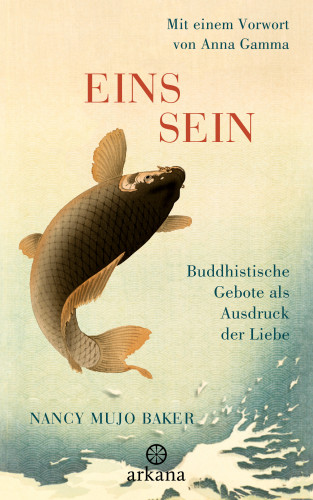 Nancy Mujo Baker: Einssein - Buddhistische Gebote als Ausdruck der Liebe