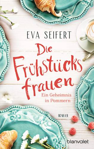 Eva Seifert: Die Frühstücksfrauen - Ein Geheimnis in Pommern