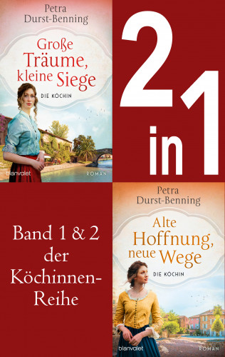 Petra Durst-Benning: Die Köchinnen-Reihe Band 1 und 2 - Große Träume, kleine Siege / Alte Hoffnung, neue Wege