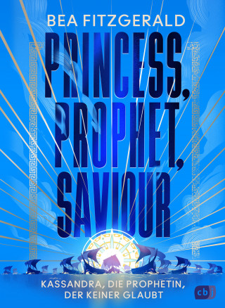 Bea Fitzgerald: Princess, Prophet, Saviour - Kassandra, die Prophetin, der keiner glaubt