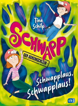 Tina Schilp: Schwapp, der Geheimschleim – Schwapplaus, Schwapplaus!