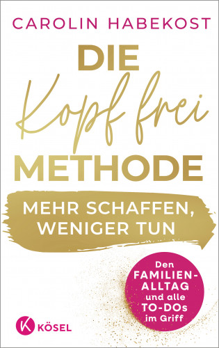 Carolin Habekost: Die Kopf-frei-Methode – Mehr schaffen, weniger tun