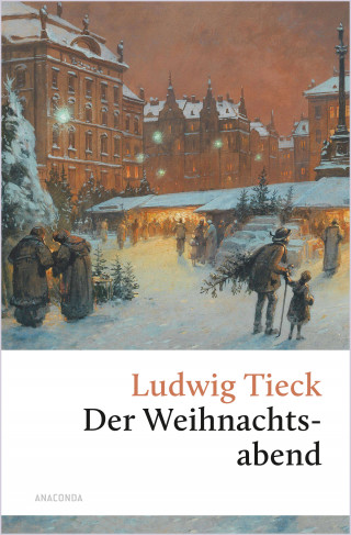 Ludwig Tieck: Der Weihnachtsabend. Eine berührende fast vergessene Geschichte