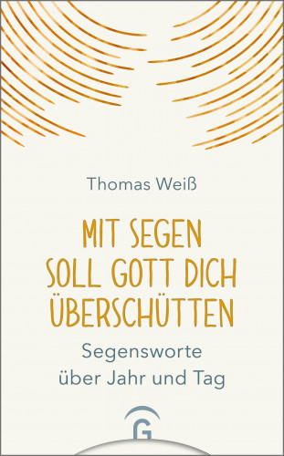 Thomas Weiß: Mit Segen soll Gott dich überschütten