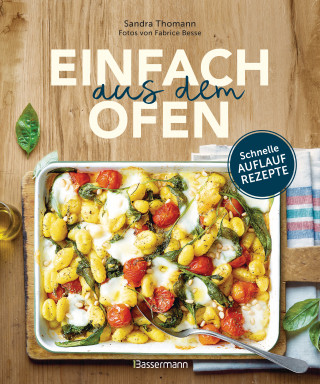 Sandra Thomann: Einfach aus dem Ofen. Schnelle Auflaufrezepte