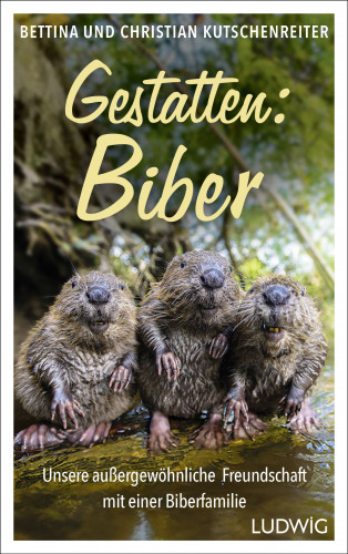 Bettina Kutschenreiter, Christian Kutschenreiter: Gestatten: Biber