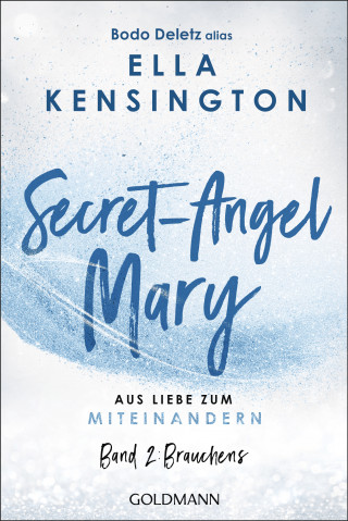 Bodo Deletz (alias Ella Kensington): Secret-Angel Mary - Aus Liebe zum Miteinandern