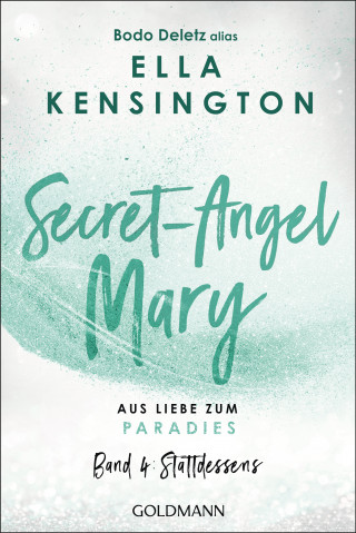 Bodo Deletz (alias Ella Kensington): Secret-Angel Mary - Aus Liebe zum Paradies