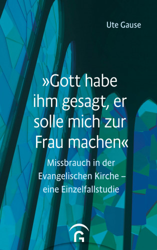 Ute Gause: „Gott habe ihm gesagt, er solle mich zur Frau machen“