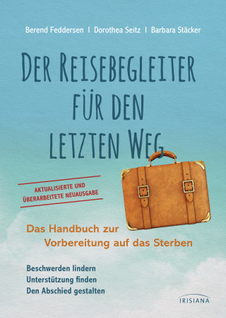 Berend Feddersen, Dorothea Seitz, Barbara Stäcker: Der Reisebegleiter für den letzten Weg
