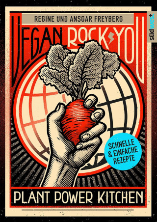 Regine Freyberg, Ansgar Freyberg: Vegan Rock You - Plant Power Kitchen - Günstige vegane und nachhaltige Rezepte für jeden Tag -