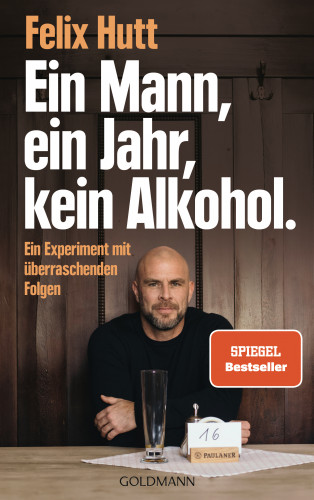 Felix Hutt: Ein Mann, ein Jahr, kein Alkohol.