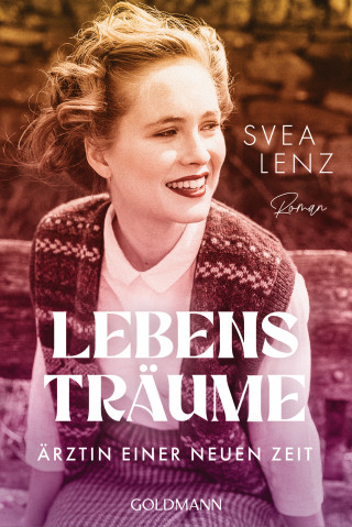 Svea Lenz: Lebensträume. Ärztin einer neuen Zeit