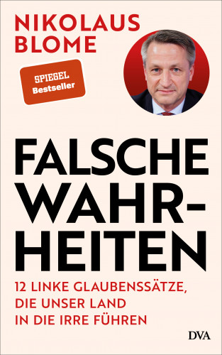 Nikolaus Blome: Falsche Wahrheiten