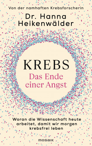 Dr. Hanna Heikenwälder: Krebs - Das Ende einer Angst