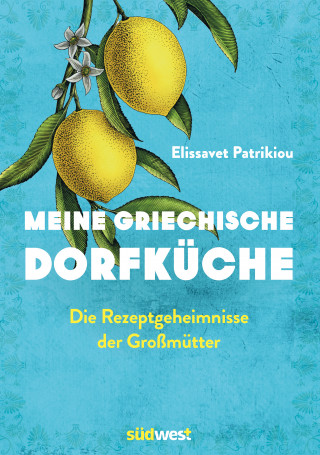 Elissavet Patrikiou: Meine griechische Dorfküche