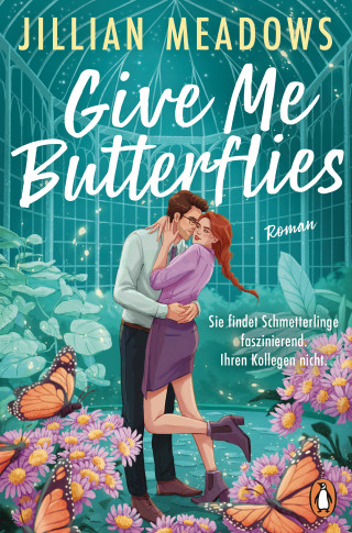 Jillian Meadows: Give Me Butterflies. Sie erforscht Schmetterlinge, er die Sterne. Für ihre Anziehung gibt es keine wissenschaftliche Erklärung