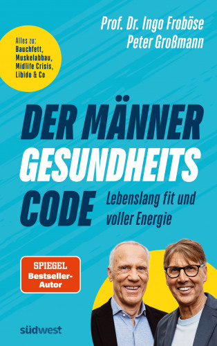Ingo Froböse, Peter Großmann: Der Männer-Gesundheitscode – Lebenslang fit und voller Energie