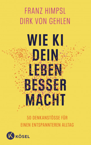 Franz Himpsl, Dirk von Gehlen: Wie KI dein Leben besser macht