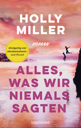 Holly Miller: Alles, was wir niemals sagten