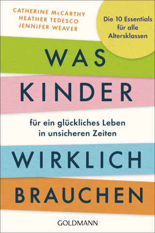 Catherine McCarthy, Heather Tedesco, Jennifer Weaver: Was Kinder für ein glückliches Leben in unsicheren Zeiten wirklich brauchen