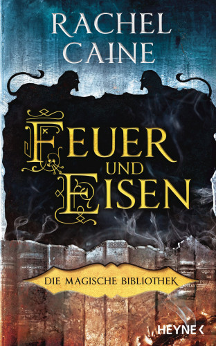 Rachel Caine: Feuer und Eisen – Die Magische Bibliothek