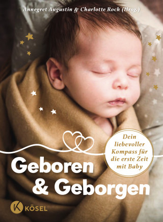 Yassamin-Sophia Boussaoud, Kareen Dannhauer, Celsy Dehnert, Daniela Dotzauer, Laura Fröhlich, Sümeyye Lambrecht, Maren Leerhoff, Frauke Ludwig, Wolf Lütje, Anna Mendel, Bea Merscher, Susanne Mierau, Annika Rösler, Nicola Schmidt, Herbert Renz-Polster, Diana Schwarz, Carina Thiemann, Evelyn Höllrigl Tschaikner: Geboren & Geborgen