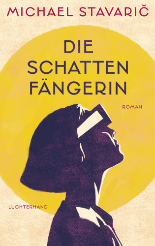 Michael Stavarič: Die Schattenfängerin