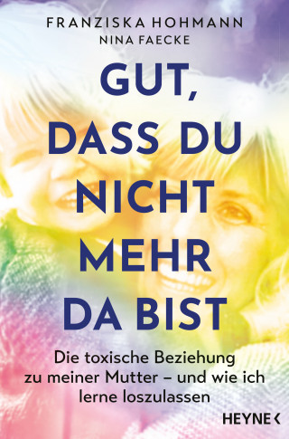 Franziska Hohmann, Nina Faecke: Gut, dass du nicht mehr da bist