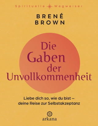 Brené Brown: Die Gaben der Unvollkommenheit