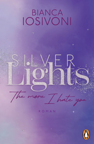 Bianca Iosivoni: Silver Lights - The more I hate you