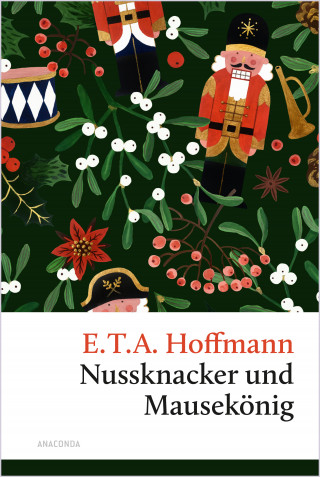 E.T.A. Hoffmann: Nussknacker und Mausekönig. Eine Weihnachtsgeschichte