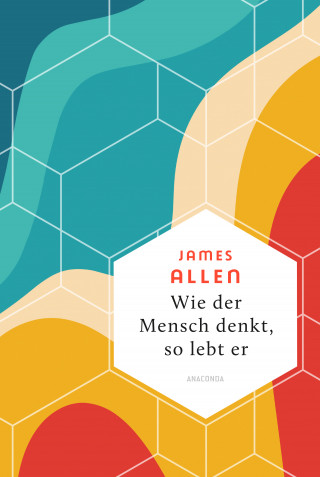 James Allen: Wie der Mensch denkt, so lebt er