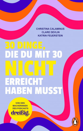Christina Calaminus, Clare Devlin, Katrin Feuerstein: 30 Dinge, die du mit 30 nicht erreicht haben musst