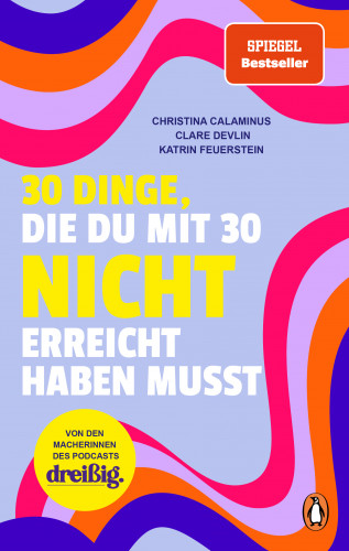Christina Calaminus, Clare Devlin, Katrin Feuerstein: 30 Dinge, die du mit 30 nicht erreicht haben musst