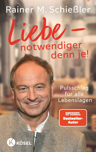 Rainer M. Schießler: Liebe - notwendiger denn je!