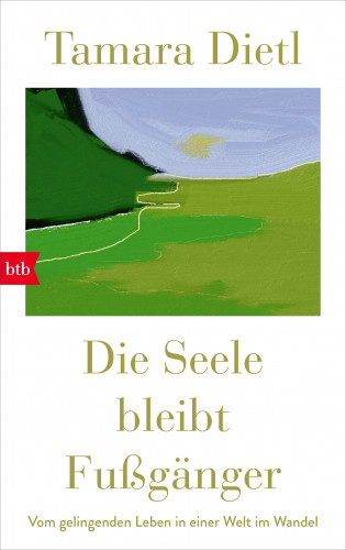 Tamara Dietl: Die Seele bleibt Fußgänger