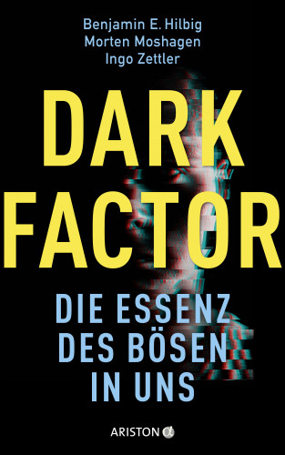 Prof. Ph.D. Benjamin E. Hilbig, Prof. Dr. Morten Moshagen, Prof. Dr. Ingo Zettler: Dark Factor - die Essenz des Bösen in uns